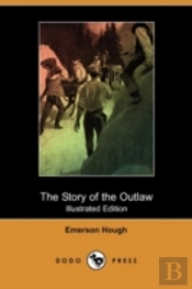 Story Of The Outlaw (Illustrated Edition) (Dodo Press)
