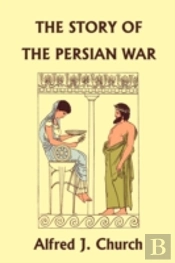Story Of The Persian War From Herodotus, Illustrated Edition (Yesterday'S Classics)
