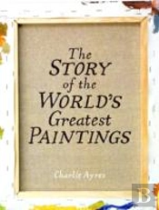 Story Of The Worlds Greatest Paintings