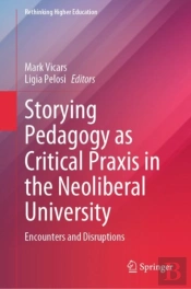 Storying Pedagogy As Critical Praxis In The Neoliberal University