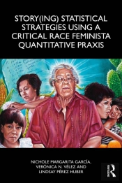 Story(Ing) Statistical Strategies Using A Critical Race Feminista Quantitative Praxis