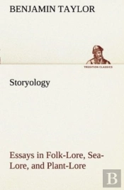 Storyology Essays In Folk-Lore, Sea-Lore, And Plant-Lore