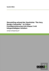 Storytelling Anhand Der Geschichte 'The Very Hungry Caterpillar' Im Frahen Fremdsprachenunterricht Klasse 2 Mit Haã‚Â¶Rgeschaã‚Â¤Digten Schalern