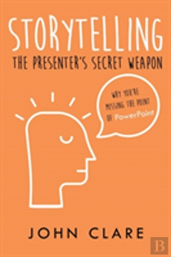 Bertrand.pt - Storytelling: The Presenter'S Secret Weapon