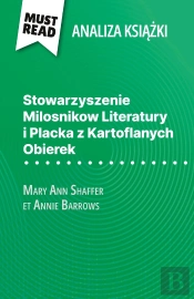 Stowarzyszenie Milosnikow Literatury I Placka Z Kartoflanych Obierek Ksiazka Mary Ann Shaffer I Annie Barrows (Analiza Ksiazki) : Pelna Analiza I Szczególowe Podsumowanie Pracy