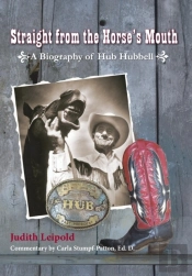 Straight From The Horse'S Mouth, A Biography Of Hub Hubbell