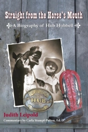 Straight From The Horse'S Mouth, A Biography Of Hub Hubbell