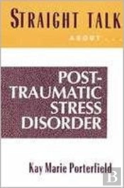 Straight Talk About Post Traumatic Stress Disorder