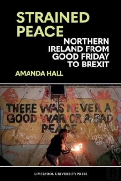 Bertrand.pt - Strained Peace: Northern Ireland From Good Friday To Brexit