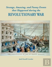 Strange, Amazing, And Funny Events That Happened During The Revolutionary War