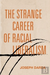 Strange Career Of Racial Liberalism