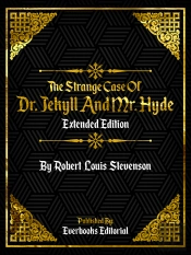 Strange Case Of Dr. Jekyll And Mr. Hyde (Extended Edition) - By Robert Louis Stevenson