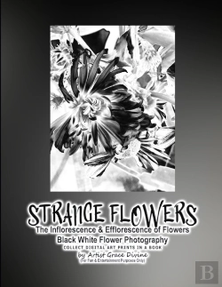 Bertrand.pt - Strange Flowers The Inflorescence & Efflorescence Of Flowers Black White Flower Photography Collect Digital Art Prints In A Book By Artist Grace Divine