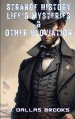 Strange History, Life'S Mysteries, And Other Bloviation