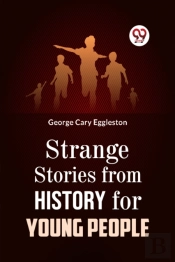 Strange Stories From History For Young People