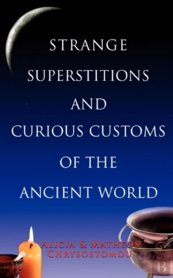 Bertrand.pt - STRANGE SUPERSTITIONS AND CURIOUS CUSTOMS OF THE ANCIENT WORLD