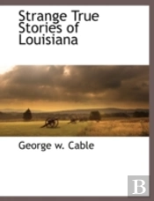 Strange True Stories Of Louisiana