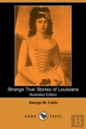 Strange True Stories Of Louisiana (Illustrated Edition) (Dodo Press)