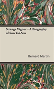 Strange Vigour - A Biography Of Sun Yat-