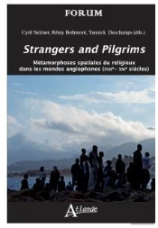 Strangers And Pilgrims : Métamorphoses Spatiales Du Religieux Dans Les Mondes Anglophones (Xviie-Xxie Siècles)