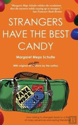 Bertrand.pt - Strangers Have The Best Candy: How Talking To Strangers Leads To A Life Of Crazy Adventure And Lasting Friendship