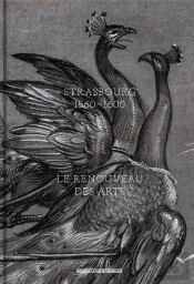 Strasbourg 1560-1600 : Le Renouveau Des Arts
