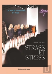 Strass Et Stress : La Mode, Londres Et Moi. Tome 1