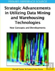 Strategic Advancements In Utilizing Data Mining And Warehousing Technologies