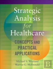 Strategic Analysis For Healthcare  Concepts And Practical Applications