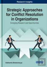 Strategic Approaches For Conflict Resolution In Organizations: Emerging Research And Opportunities