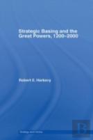 Strategic Basing And The Great Powers, 1200-2000