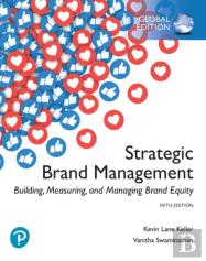Strategic Brand Management: Building, Measuring, And Managing Brand Equity, Global Edition