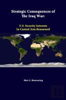 Strategic Consequences Of The Iraq War: U.S. Security Interests In Central Asia Reassessed