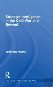 Strategic Intelligence In The Cold War And Beyond