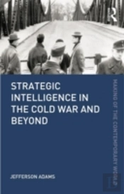Strategic Intelligence In The Cold War And Beyond