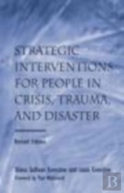 Strategic Interventions For People In Crisis, Trauma, And Disaster