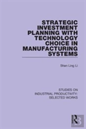 Strategic Investment Planning With Technology Choice In Manufacturing Systems