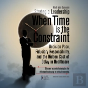 Strategic Leadership When Time Is The Constraint
