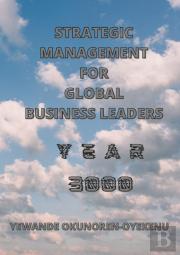 Strategic Management For  Global Business Leaders