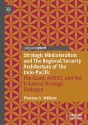 Strategic Minilateralism And The Regional Security Architecture Of The Indo-Pacific