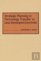 Strategic Planning In Technology Transfer To Less Developed Countries