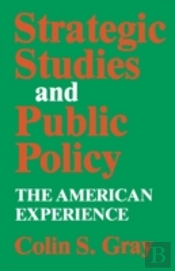 Strategic Studies And Public Policy: The American Experience