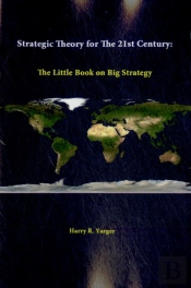 Strategic Theory For The 21st Century: The Little Book On Big Strategy