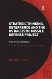 Strategic Thinking, Deterrence And The Us Ballistic Missile Defense Project