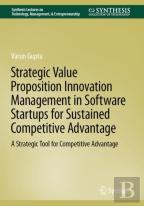 Strategic Value Proposition Innovation Management In Software Startups For Sustained Competitive Advantage