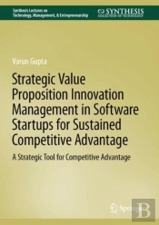 Strategic Value Proposition Innovation Management In Software Startups For Sustained Competitive Advantage