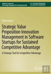 Strategic Value Proposition Innovation Management In Software Startups For Sustained Competitive Advantage
