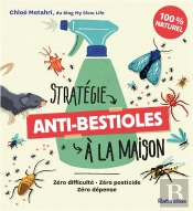 Strategie Anti-Bestioles Dans Ma Maison. Zero Difficulte, Zero Pesticide, Zero Depense