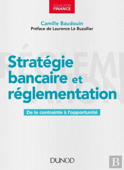 Bertrand.pt - Stratégie Bancaire Et Réglementation ; De La Contrainte À L'Opportunité