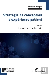 Stratégie De Conception D'Expérience Patient Tome 1 : La Recherche Terrain